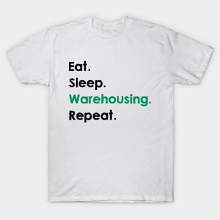 Eat, Sleep, Warehousing, Repeat T-Shirt